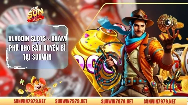 Aladdin Slots - Khám Phá Kho Báu Huyền Bí Tại Sunwin