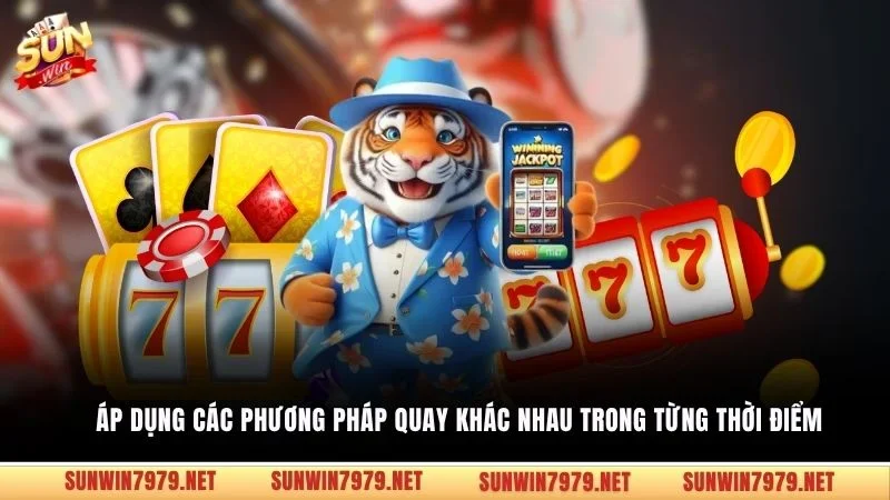  Áp dụng các phương pháp quay khác nhau trong từng thời điểm