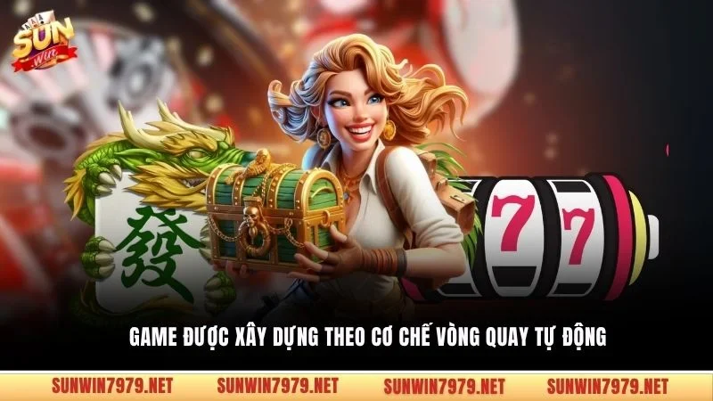 Game được xây dựng theo cơ chế vòng quay tự động 