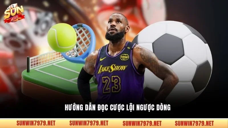 Hướng dẫn đọc cược lội ngược dòng