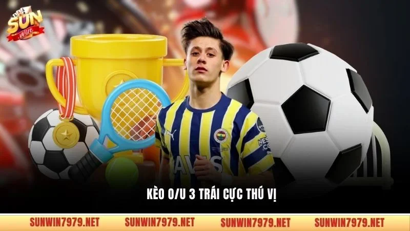 Kèo O/U 3 trái cực thú vị