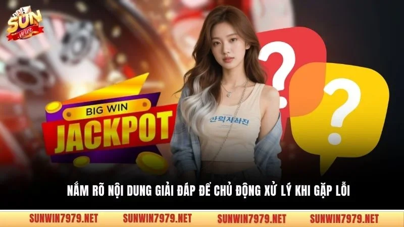 Nắm rõ nội dung giải đáp để chủ động xử lý khi gặp lỗi