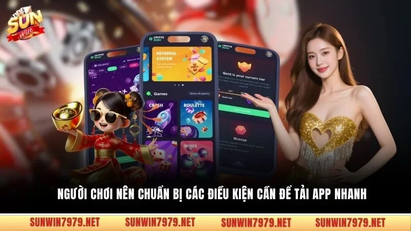 Người chơi nên chuẩn bị các điều kiện cần để tải app nhanh