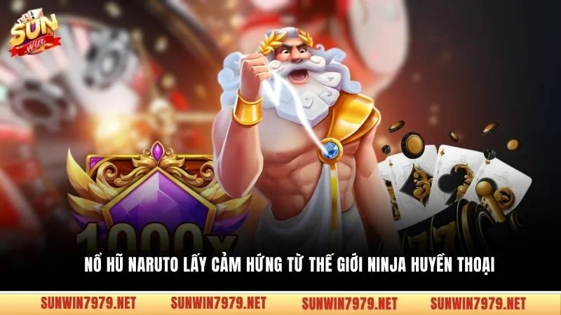 Nổ hũ Naruto lấy cảm hứng từ thế giới ninja huyền thoại