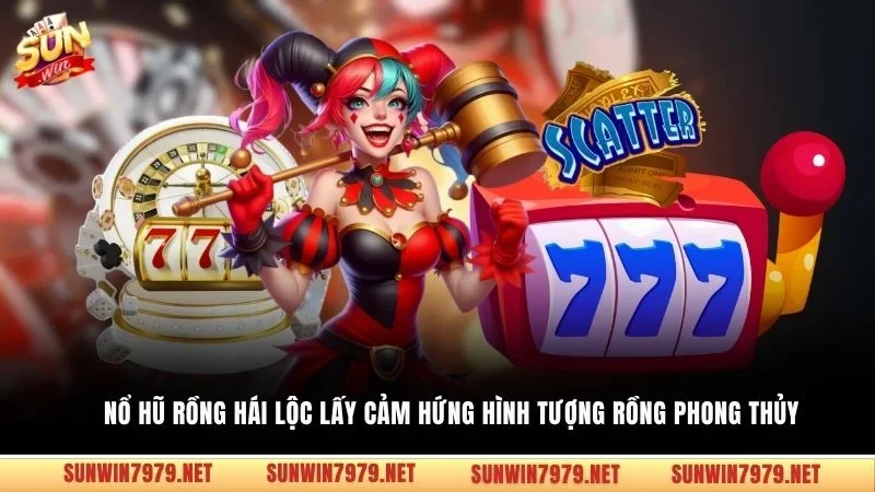 Nổ hũ Rồng Hái Lộc lấy cảm hứng hình tượng rồng phong thủy