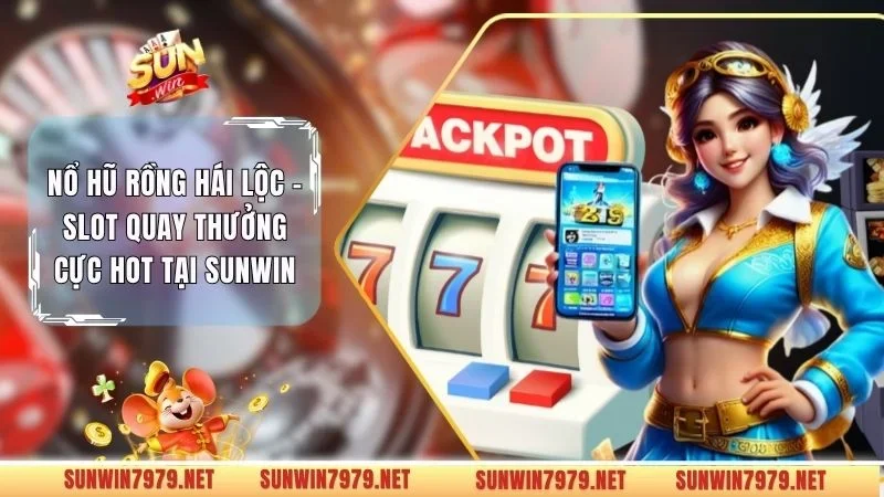 Nổ Hũ Rồng Hái Lộc - Slot Quay Thưởng Cực Hot Tại Sunwin