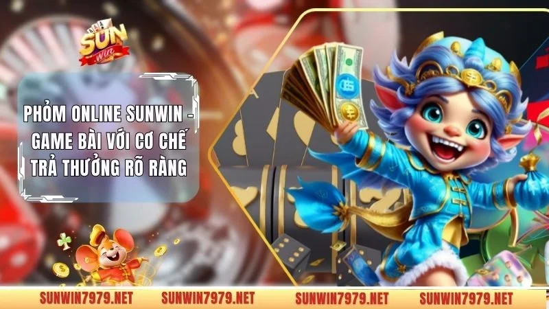 Phỏm Online Sunwin - Game Bài Với Cơ Chế Trả Thưởng Rõ Ràng