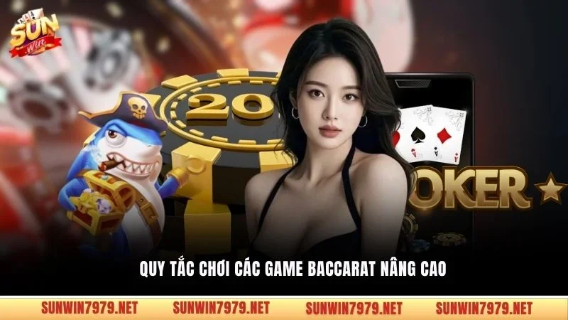 Quy tắc chơi các game Baccarat nâng cao