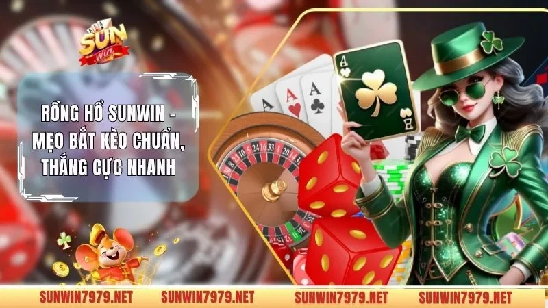 Rồng Hổ Sunwin - Mẹo Bắt Kèo Chuẩn, Thắng Cực Nhanh