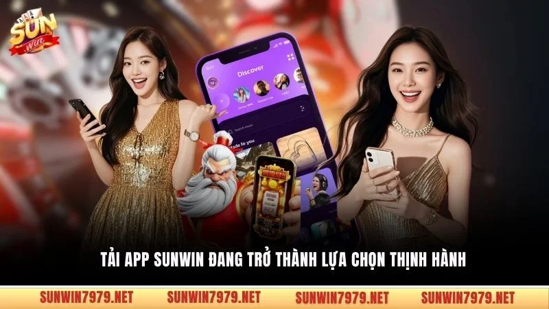 Tải app Sunwin đang trở thành lựa chọn thịnh hành 