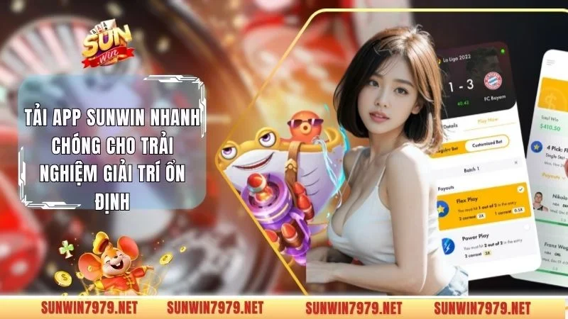 Tải App Sunwin Nhanh Chóng Cho Trải Nghiệm Giải Trí Ổn Định