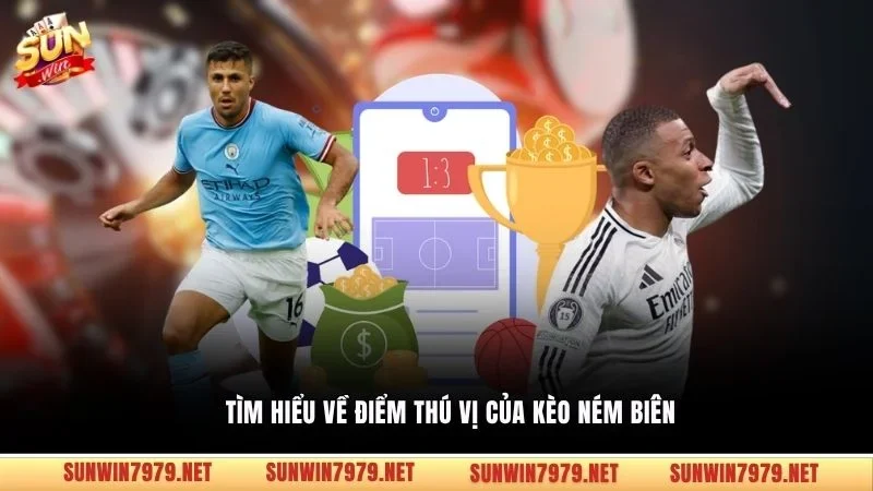 Tìm hiểu về điểm thú vị của kèo ném biên