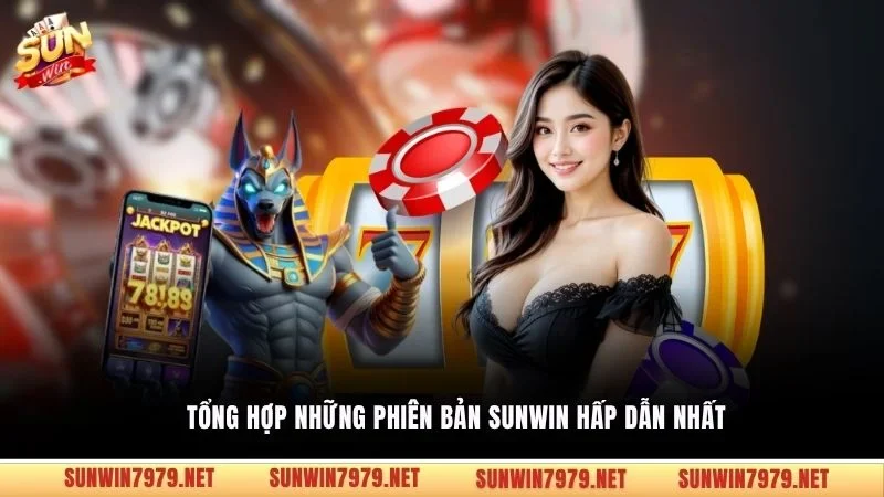 Tổng hợp những phiên bản Sunwin hấp dẫn nhất