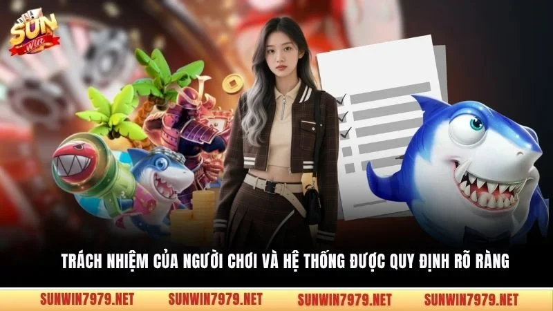 Trách nhiệm của người chơi và hệ thống được quy định rõ ràng